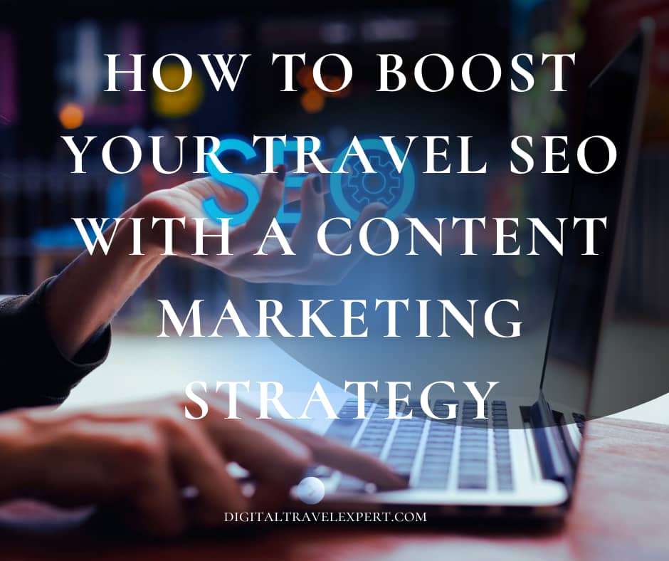 How to Boost Your Travel SEO with a Content Marketing Strategy