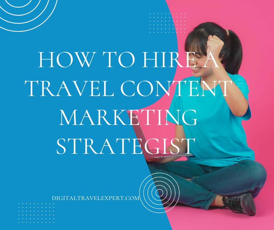 How to Hire a Travel SEO Content Marketing Strategist 