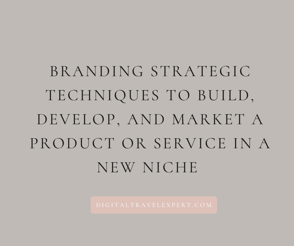 branding strategic techniques to build, develop, and market a product or service in a new niche 